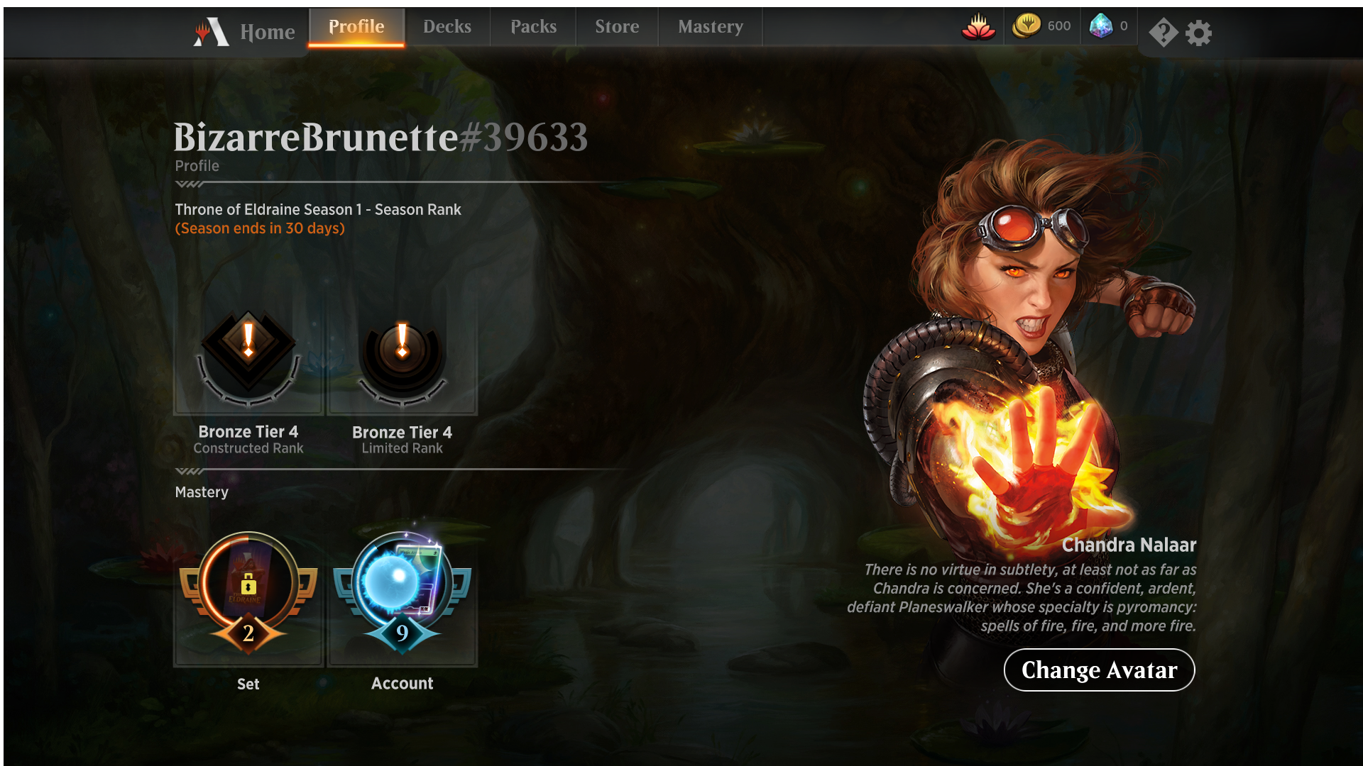 Image is a screenshot I took from Arena. It shows at the top a bar including: Home, Profile, Decks, Packs, Store, and Mastery. To the right, it shows settings and profile. 

The main image says "BizarreBrunette" and my profile. It shows Chandra as my chosen avatar to the right. 