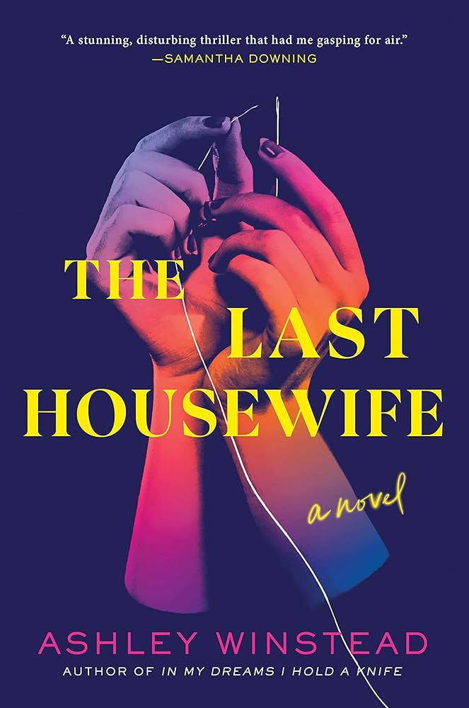 Image is a book cover for The Last Housewife by Ashley Winstead. It shows two hands glowing in yellow, orange, and pink putting a thread into a needle. It looks ominous. The background is a dark purple.