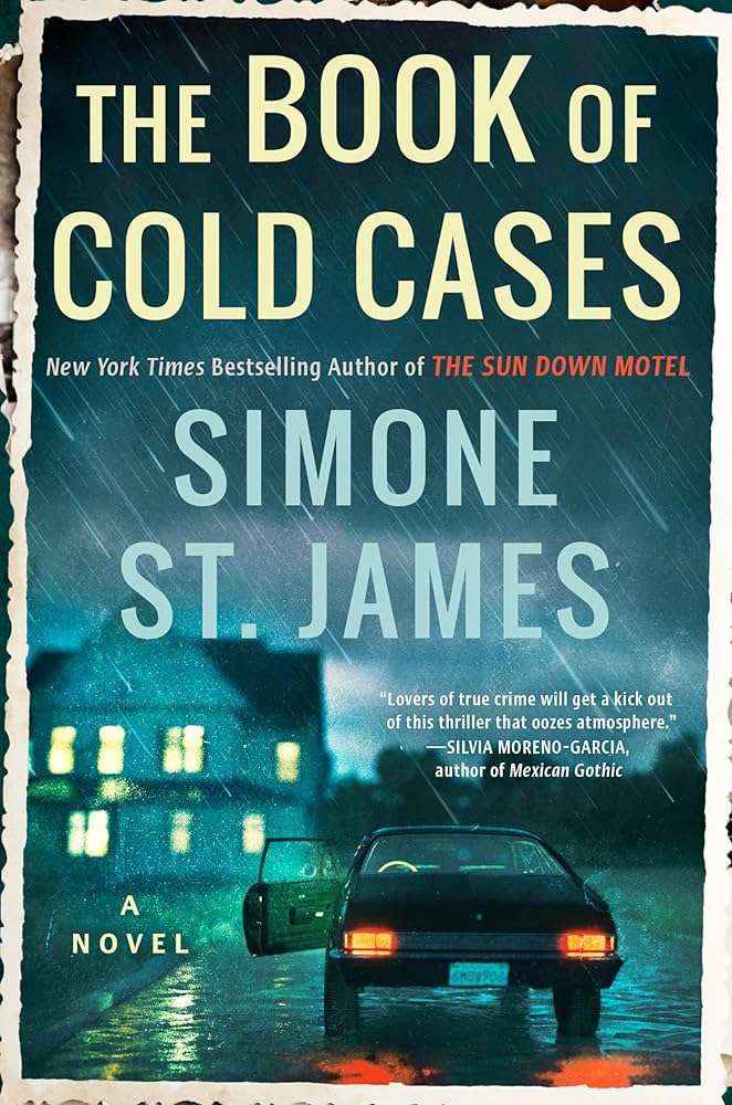 Image is a book cover for The Book of Cold Cases by Simone St. James. It shows rain falling and there's a mysterious house with lights on. There's a car in front of the house with a driver's side open. The brake lights are on.